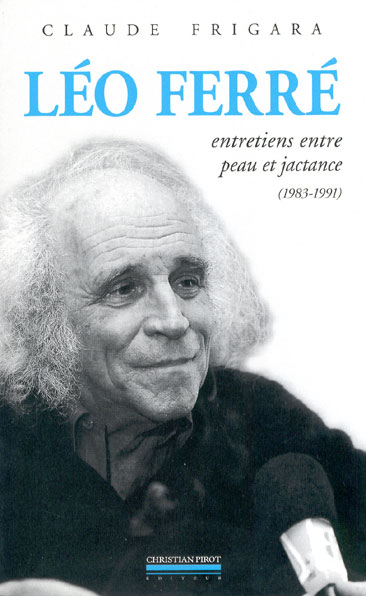 Léo Ferré - Entretiens entre peau et jactance (1983-1991)